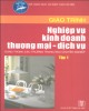 Giáo trình Nghiệp vụ kinh doanh thương mại - dịch vụ Tập 1- Nguyễn Thị Lực