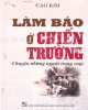 Ebook Làm báo ở chiến trường – chuyện những người trong cuộc: Phần 2