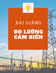Bài giảng Đo lường cảm biến: Bài 3 - Đo các đại lượng điện cơ bản