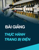 Bài giảng Thực hành trang bị điện - ThS. Mai Văn Tánh