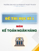 Đề thi cuối học kì 1 môn Kế toán ngân hàng năm 2023-2024